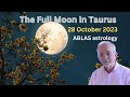 The Full Moon in Taurus 28 October 2023. Tension and retention do not cohabit easily. Take it easy!