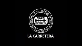 Video thumbnail of "02 La Carretera - Disco Macha Y El Bloque Depresivo - Letra"