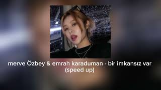 merve Özbey & emrah karaduman - bir imkansız var(speed up) Resimi