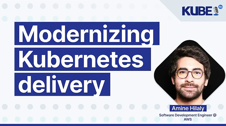 Modernizing Kubernetes delivery, with Amine Hilaly | KubeFM