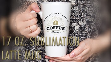 How To Create A Custom 17 oz. Coffee Mug Using Sublimation