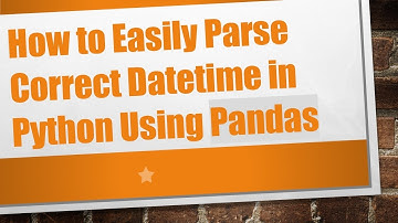 How to Easily Parse Correct Datetime in Python Using Pandas