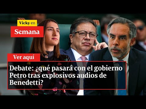 Debate: ¿qué pasará con el gobierno Petro tras explosivos audios de Benedetti? | Vicky en Semana