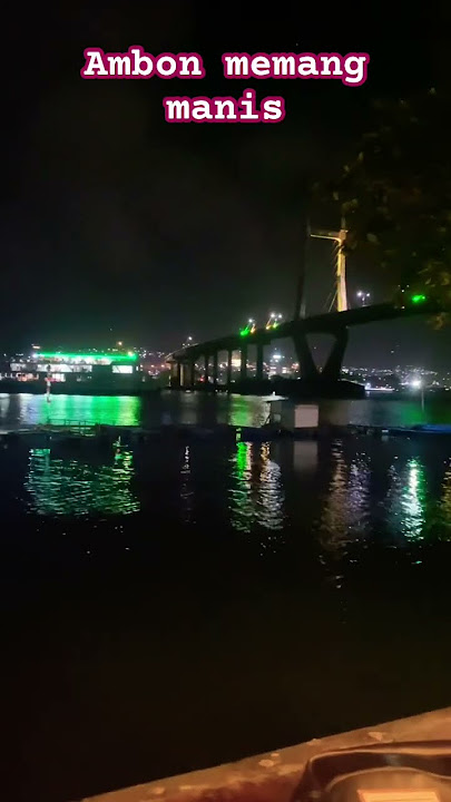 JMP AMBON DI MALAM HARI (JEMBATAN MERAH PUTIH AMBON)