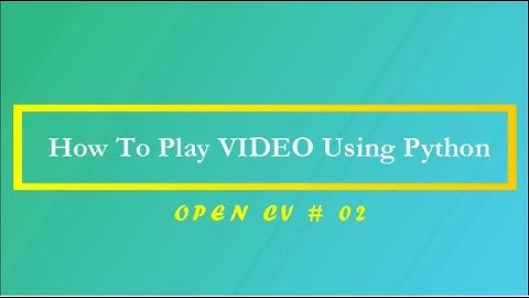 How To Play Video Using Python ( Jupyter ) | OPEN CV Tutorials | 02