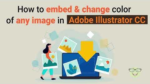 How to embed & change color of any image in Adobe Illustrator CC