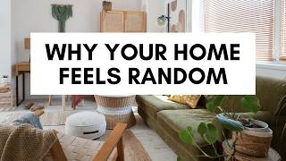 Why Your Home Doesn’t Look Cohesive (And How to Fix It)