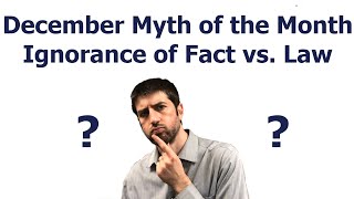 December Myth of the Month - Ignorance of Fact vs Law