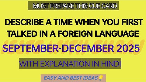 Describe a time when you first talked in a foreign language cue card SEP-DEC 2025 with easy ideas 