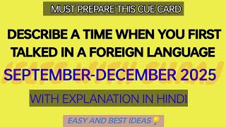 Describe a time when you first talked in a foreign language cue card SEP-DEC 2025 with easy ideas 