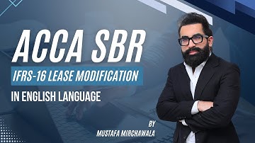 ACCA SBR IFRS 16 Lease Modification in English Language by Mustafa Mirchawala
