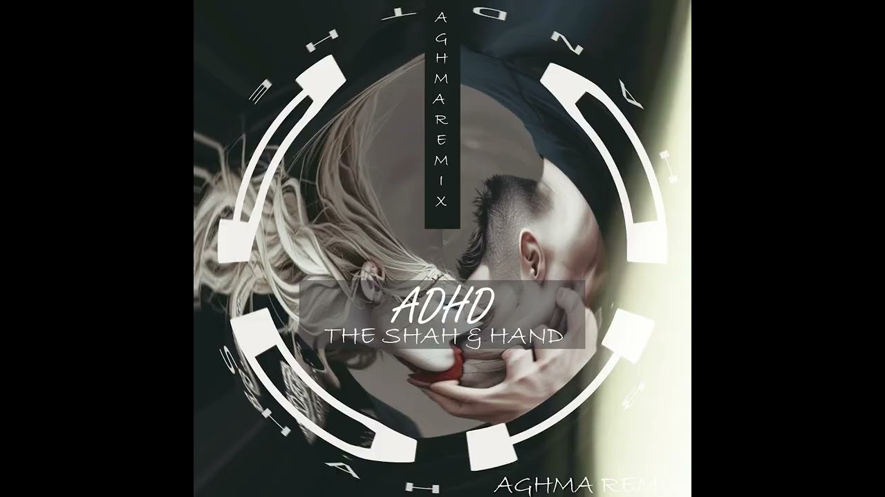 The Shah & Hand – ADHD (Remix by AGHMA) (Unofficial Remix)