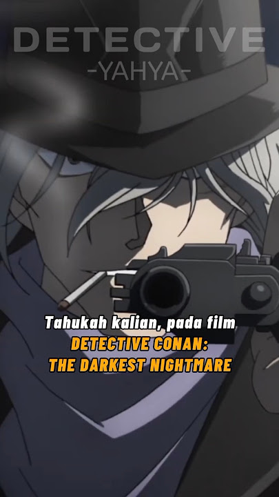 Tahukah kalian pada film DETECTIVE CONAN: THE DARKEST NIGHTMARE