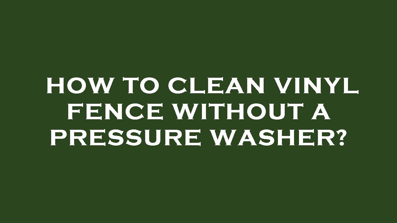 How to clean vinyl fence without a pressure washer? YouTube