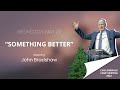 John Bradshaw - Wednesday - Something Better