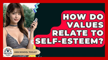 How Do Values Relate To Self-Esteem? - High School Toolkit
