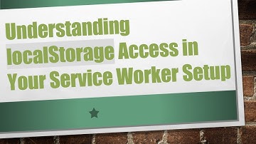 Understanding localStorage Access in Your Service Worker Setup
