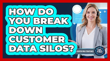 How Do You Break Down Customer Data Silos?
