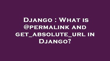 Django : What is @permalink and get_absolute_url in Django?