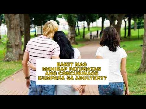 BAKIT MAS MAHIRAP PATUNAYAN ANG CONCUBINAGE KUMPARA SA ADULTERY?