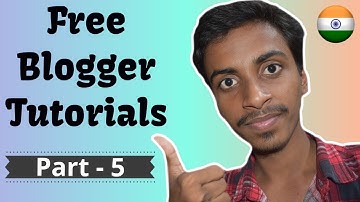 [Part 5] Blogger Tutorial Series in Hindi - Free Blogger Themes with Customization