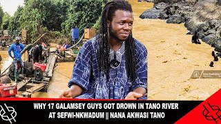 Just In Why 17 Galamsey Guys Got Drown In Tano River At Sefwi-Nkwadum Nana Akwasi Tano
