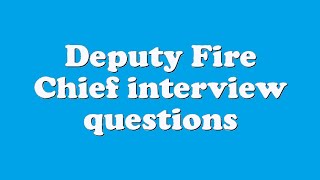 Deputy Fire Chief interview questions