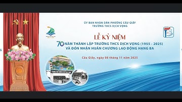 LỄ KỶ NIỆM 70 NĂM THÀNH LẬP TRƯỜNG THCS DỊCH VỌNG VÀ ĐÓN NHẬN HUÂN CHƯƠNG LAO ĐỘNG HẠNG BA