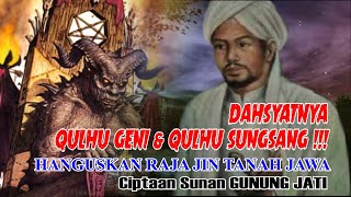 DAHSYATNYA QULHU GENI & QULHU SUNGSANG-Hanguskan Raja Jin Tanah Jawa-Ciptaan Guru Sunan Gunung Jati