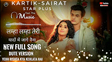 Lamha Lamha Teri Yaadon Mein Jage Naina - New Full Song||Dute Version -Kartik-Sirat_YRKKH_ Star Plus