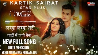 Lamha Lamha Teri Yaadon Mein Jage Naina - New Full Song||Dute Version -Kartik-Sirat_YRKKH_ Star Plus