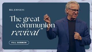 The Great Communion Revival  Bill Johnson Sermon | Easter Sunday at Bethel Church