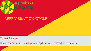 Tutorial Lesson| How to Use Simulation of Refrigeration Cycle in Aspen HYSYS | Be ProSoftware
