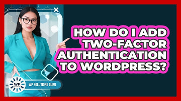 How Do I Add Two-Factor Authentication To WordPress?