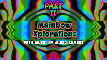 Mainbow Xplorations - Part II [20230326]