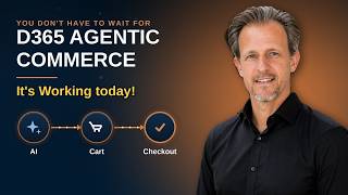 You Don’t Have to Wait for D365 Agentic Commerce