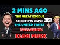 2 MIN AGO :The Great Exodus: Scientists Leave the United States Following Elon Musk