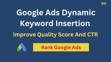 Dynamic Keyword Insertion in Google Ads (DKI) | Improve google ads Quality Score and CTR
