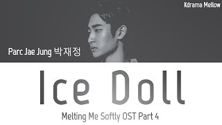 Parc Jae Jung (박재정) - Ice Doll 얼음인형 (Melting Me Softly OST Part 4) Lyrics (Han/Rom/Eng/가사)