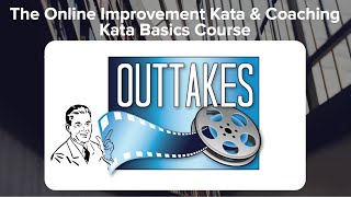 Outtakes from the Online Toyota Kata Basics Course