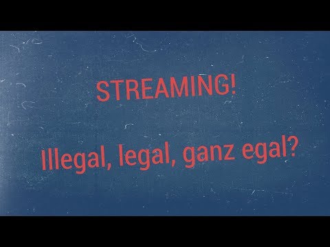 Streaming! Legal, illegal, ganz egal?