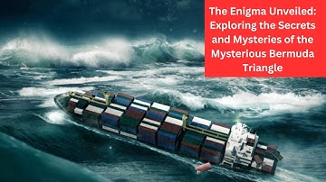 The Enigma Unveiled: Exploring the Secrets and Mysteries of the Mysterious Bermuda Triangle
