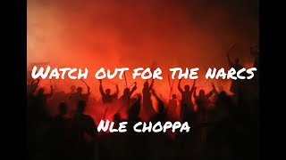 Watch out for the narcs - Nle Choppa - (Lyrics)