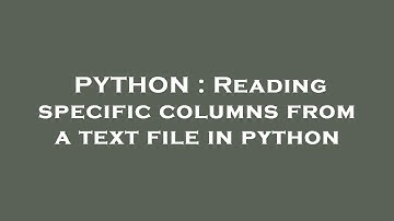 PYTHON : Reading specific columns from a text file in python