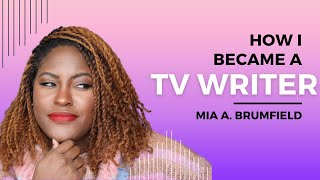 HOW I BECAME A TV WRITER + Other Questions | TV Staff Writer Q&A | Mia A. Brumfield