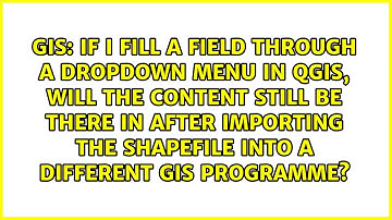 If I fill a field through a dropdown menu in QGIS, will the content still be there in after...