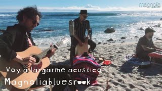 Video thumbnail of "MAGNOLIA Blues Rock  - Voy a largarme (Acústico)"
