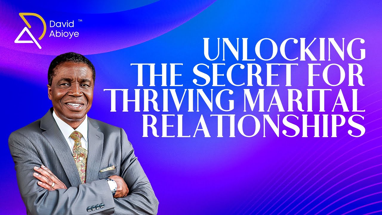 UNLOCKING THE SECRETS TO THRIVING MARITAL RELATIONSHIPS || Bishop David ...