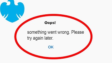 Fix Barclays Oops - Something Went Wrong Error in Android & iOS - Please Try Again Later