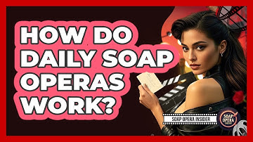 How Do Daily Soap Operas Work?